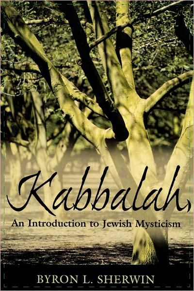 Kabbalah: An Introduction to Jewish Mysticism - Byron L. Sherwin - Książki - Rowman & Littlefield - 9780742543645 - 7 marca 2006