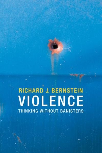Cover for Bernstein, Richard J. (New School University, New York) · Violence: Thinking without Banisters (Paperback Book) (2013)