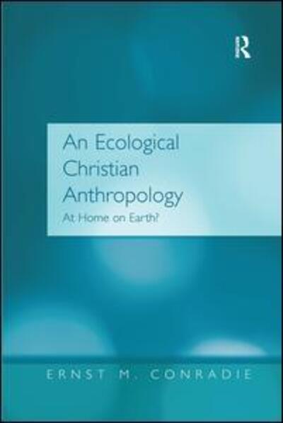 Cover for Ernst M. Conradie · An Ecological Christian Anthropology: At Home on Earth? (Hardcover Book) [New edition] (2005)