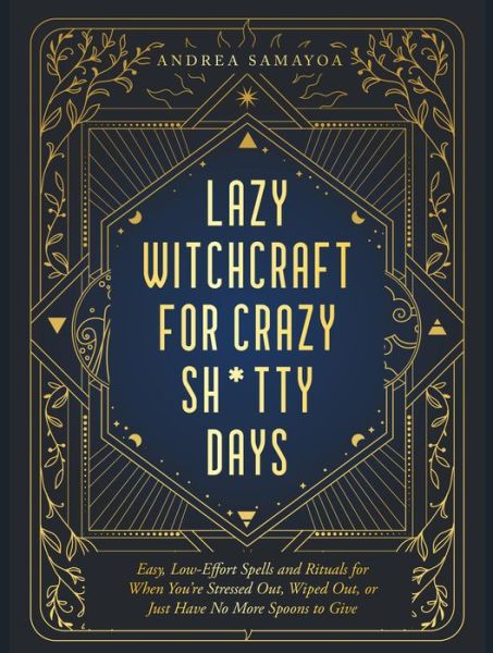 Cover for Andrea Samayoa · Lazy Witchcraft for Crazy, Sh*tty Days: Easy Spells and Rituals for When You’re Stressed Out, Wiped Out, or Just Have No More Spoons to Give (Pocketbok) (2024)