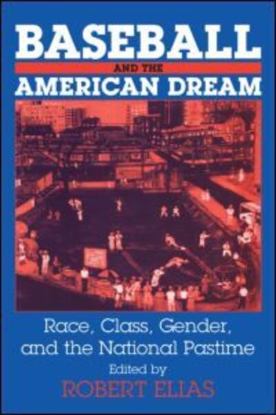 Cover for Robert Elias · Baseball and the American Dream: Race, Class, Gender, and the National Pastime (Paperback Book) (2001)