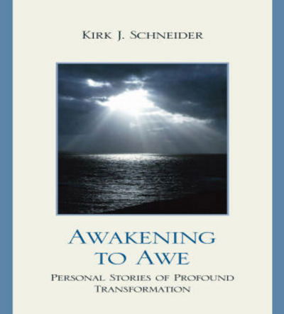 Awakening to Awe: Personal Stories of Profound Transformation - Kirk J. Schneider - Livres - Jason Aronson Inc. Publishers - 9780765706645 - 20 août 2009