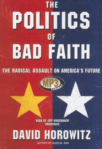 Cover for David Horowitz · The Politics of Bad Faith: the Radical Assault on America's Future (Hörbok (CD)) [Mp3 Una edition] (2007)