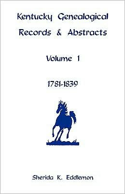 Cover for Sherida K. Eddlemon · Kentucky Genealogical Records &amp; Abstracts, Volume 1: 1781-1839 (Paperback Book) (2009)