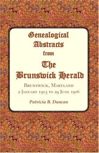 Cover for Patricia B. Duncan · Genealogical Abstracts from the Brunswick Herald. Brunswick, Maryland, 2 January 1903 to 29 June 1906 (Paperback Book) (2009)