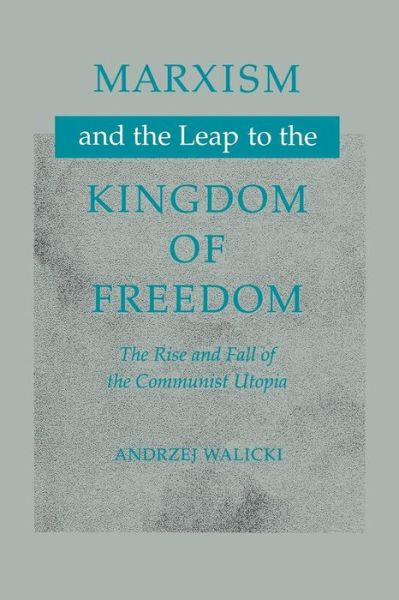 Cover for Andrzej Walicki · Marxism and the Leap to the Kingdom of Freedom: The Rise and Fall of the Communist Utopia (Taschenbuch) [1 New edition] (1997)