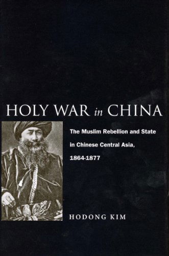 Cover for Hodong Kim · Holy War in China: The Muslim Rebellion and State in Chinese Central Asia, 1864-1877 (Paperback Book) (2010)