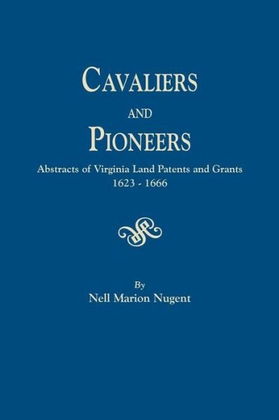 Cavaliers and Pioneers. Abstracts of Virginia Land Patents and Grants, 1623-1666 - Nell Marion Nugent - Böcker - Genealogical Publishing Company - 9780806302645 - 3 september 2014