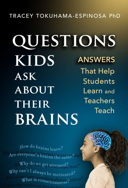 Cover for Tracey Tokuhama-Espinosa · Questions Kids Ask About Their Brains: Answers That Help Students Learn and Teachers Teach (Paperback Book) (2024)