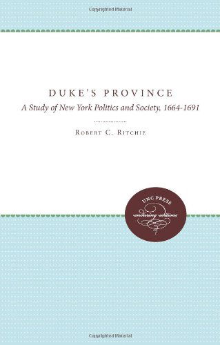 Cover for Robert C. Ritchie · The Duke's Province: A Study of New York Politics and Society, 1664-1691 (Paperback Book) [New edition] (2011)