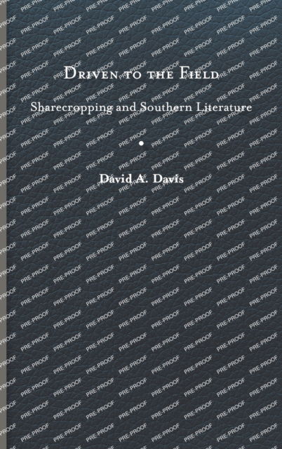 Cover for David A. Davis · Driven to the Field: Sharecropping and Southern Literature - The American South Series (Hardcover Book) (2023)