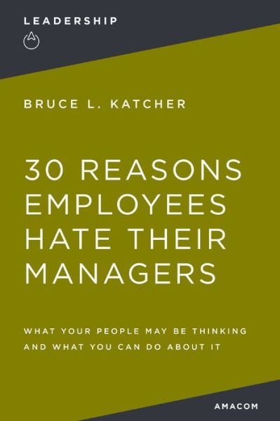 Cover for Bruce L. Katcher · 30 Reasons Employees Hate Their Managers (Book) (2010)