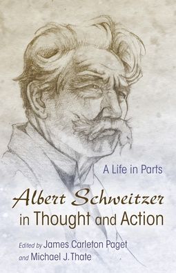 Cover for Albert Schweitzer in Thought and Action: A Life in Parts - Albert Schweitzer Library (Paperback Book) (2016)
