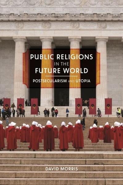 Cover for David Morris · Public Religions in the Future World: Postsecularism and Utopia - Since 1970: Histories of Contemporary America Series (Taschenbuch) (2021)