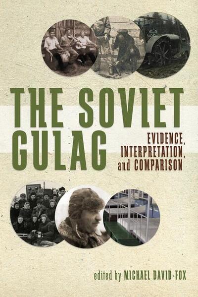 The Soviet Gulag: Evidence, Interpretation and Comparison - Pitt Series in Russian and East European Studies - - Books - University of Pittsburgh Press - 9780822944645 - November 11, 2016
