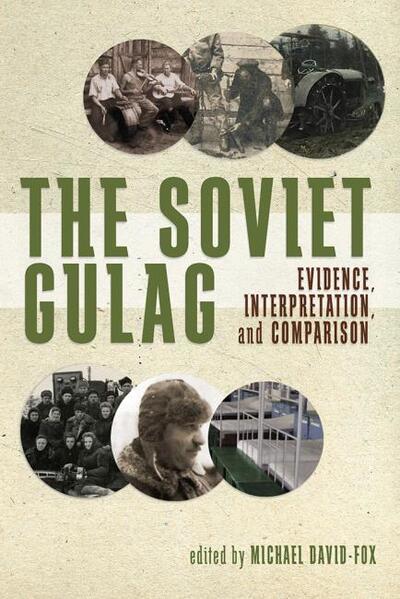 Cover for The Soviet Gulag: Evidence, Interpretation and Comparison - Pitt Series in Russian and East European Studies (Hardcover Book) (2016)