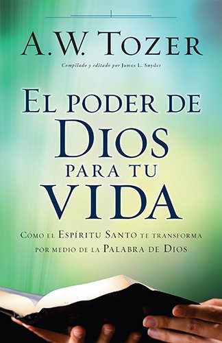 Cover for A. W. Tozer · El Poder De Dios Para Tu Vida: Cómo El Espíritu Santo Te Transforma Por Medio De La Palabra De Dios (Paperback Book) [Spanish edition] (2014)