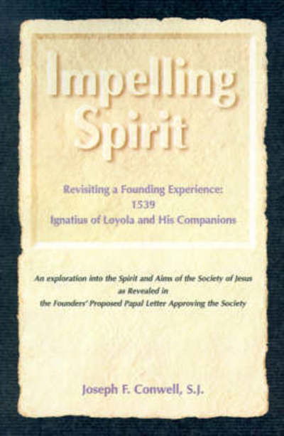 Impelling Spirit: Revisiting a Founding Experience: 1539, Iqnatius of Loyola and His Companions - Joseph F. Conwell - Books - Loyola Press - 9780829408645 - January 19, 1997