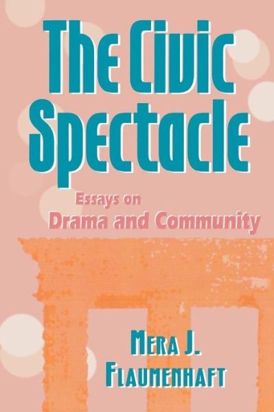 Cover for Mera J. Flaumenhaft · The Civic Spectacle: Essays on Drama and Community (Taschenbuch) (1994)