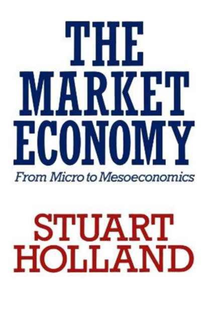 Cover for Stuart Holland · Market Economy: From Micro to Mesoeconomics - Towards a New Political Economy S. (Paperback Book) [New edition] (2012)