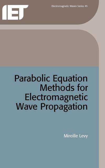 Cover for Mireille Levy · Parabolic Equation Methods for Electromagnetic Wave Propagation - Electromagnetic Waves (Hardcover Book) (2000)