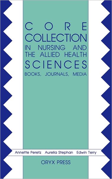 Cover for Annette A. Peretz · Core Collection in Nursing and the Allied Health Sciences: Books, Journals, Media (Hardcover Book) (1990)