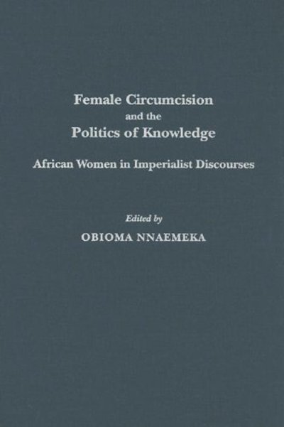 Cover for Obioma Nnaemeka · Female Circumcision and the Politics of Knowledge: African Women in Imperialist Discourses (Hardcover Book) (2005)