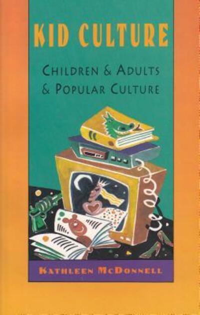 Cover for Kathleen Mcdonnell · Kid Culture: Children and Adults and Popular Culture (Paperback Book) (1994)