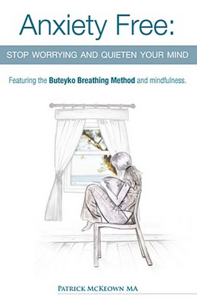 Cover for Patrick McKeown · Anxiety Free: Stop Worrying and Quieten Your Mind - The Only Way to Oxygenate Your Brain and Stop Excessive and Useless Thoughts Featuring the Buteyko Breathing Method and Mindfulness (Paperback Bog) (2010)