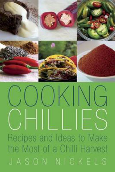 Jason Nickels · Cooking Chillies: Recipes and Ideas to Make the Most of a Chilli Harvest (Paperback Book) (2014)