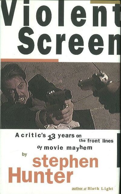 Cover for Stephen Hunter · Violent Screen: A Critic's 13 Years on the Front Lines of Movie Mayhem (Hardcover Book) (1995)