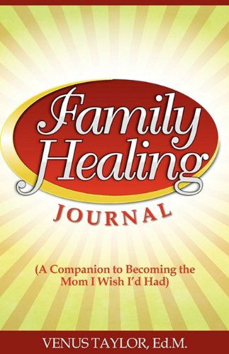 Cover for Venus Leatrice Taylor · Family Healing Journal: a Companion to Becoming the Mom I Wish I'd Had (Paperback Book) (2009)