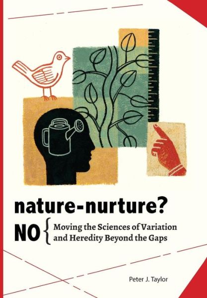 Cover for Peter John Taylor · Nature-nurture? No: Moving the Sciences of Variation and Heredity Beyond the Gaps (Paperback Book) (2014)