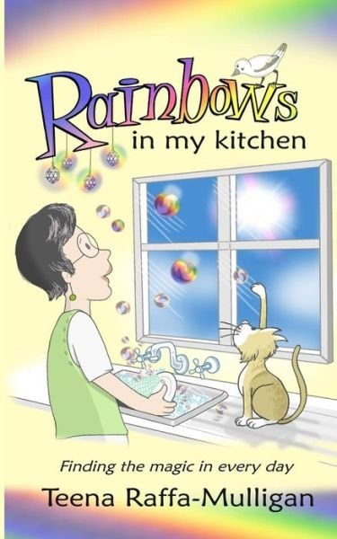 Cover for Teena Raffa-mulligan · Rainbows in My Kitchen: Finding the Magic in Every Day (Paperback Book) (2014)