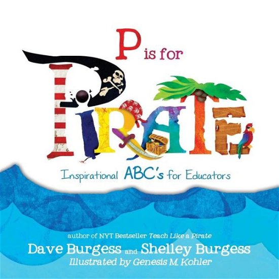 Cover for Shelley Burgess · P is for Pirate: Inspirational Abc's for Educators (Paperback Book) (2014)