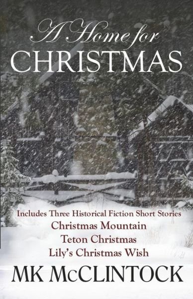 A Home for Christmas (Short Story Collection) - Mk Mcclintock - Books - Trappers Peak Publishing - 9780991330645 - November 5, 2014