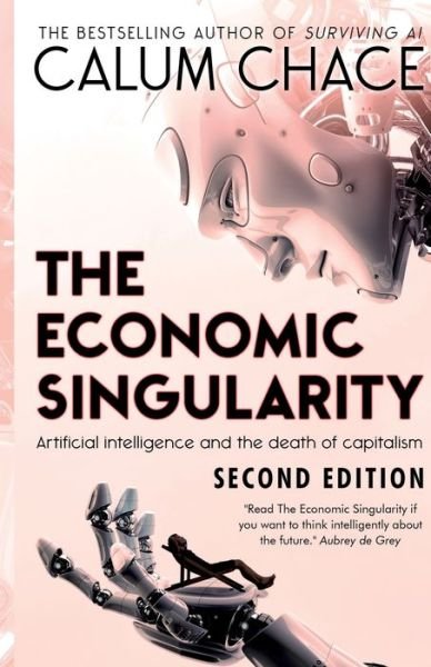 Cover for Calum Chace · The Economic Singularity: Artificial intelligence and the death of capitalism (Book) (2016)