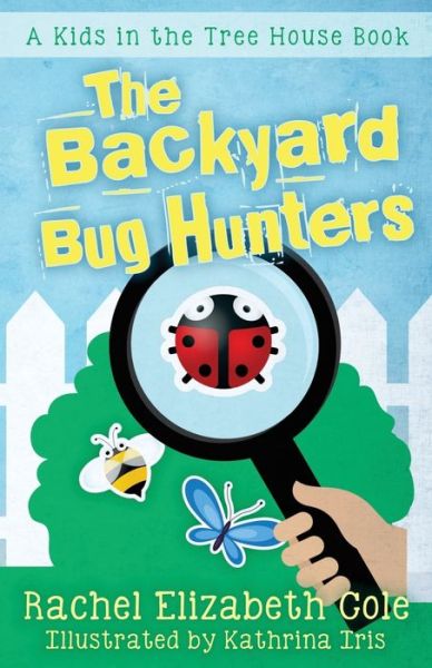 Cover for Rachel Elizabeth Cole · The Backyard Bug Hunters (Paperback Book) (2015)