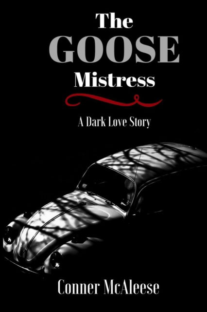 The Goose Mistress : A Dark Love Story - Conner McAleese - Książki - Dark Ink Press - 9780999701645 - 8 maja 2018