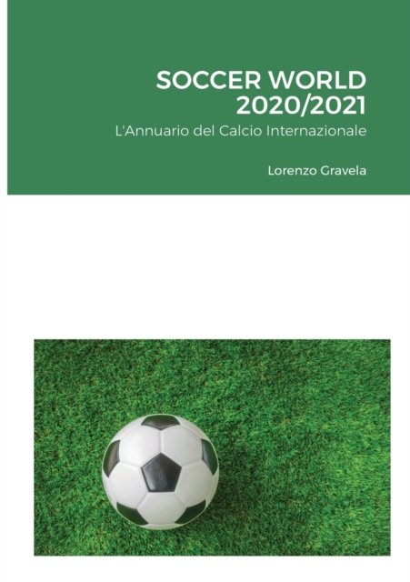 Soccer World 2020/2021 - Lorenzo Gravela - Books - Lulu Press - 9781008907645 - June 24, 2021