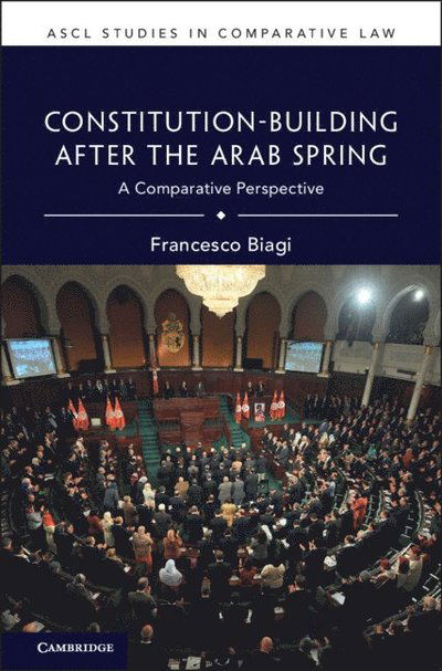 Cover for Biagi, Francesco (Universita di Bologna) · Constitution-Building After the Arab Spring: A Comparative Perspective - ASCL Studies in Comparative Law (Hardcover Book) (2025)