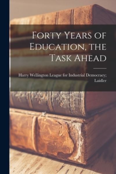 Cover for League for Industrial Democracy Laid · Forty Years of Education, the Task Ahead (Paperback Book) (2021)