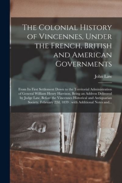 Cover for John 1796-1873 Law · The Colonial History of Vincennes, Under the French, British and American Governments [microform] (Paperback Book) (2021)