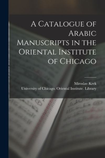 Cover for Miroslav Krek · A Catalogue of Arabic Manuscripts in the Oriental Institute of Chicago (Paperback Book) (2021)