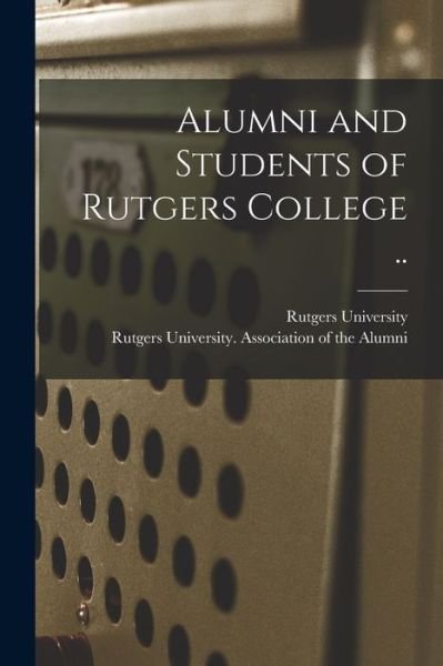 Cover for Rutgers University · Alumni and Students of Rutgers College .. (Paperback Book) (2021)