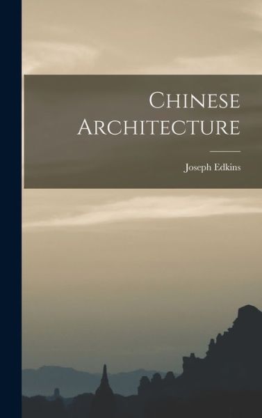 Cover for Joseph Edkins · Chinese Architecture (Book) (2022)