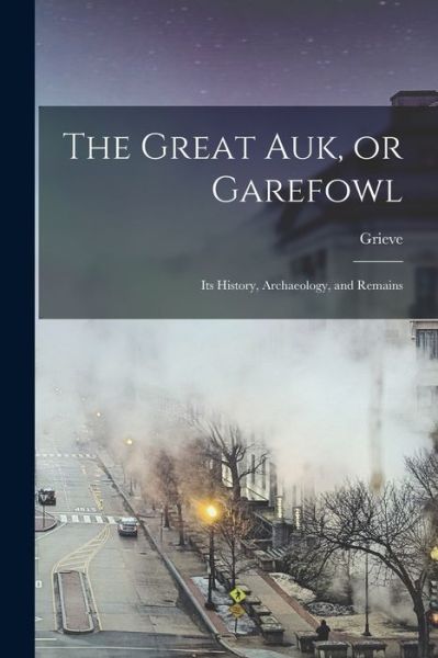 Cover for Grieve · Great Auk, or Garefowl (Book) (2022)