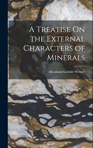 Cover for Abraham Gottlob Werner · Treatise on the External Characters of Minerals (Book) (2022)