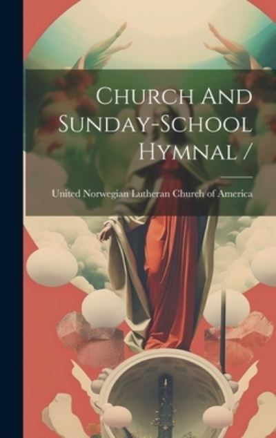 Cover for United Norwegian Lutheran Church of a · Church and Sunday-School Hymnal / (Book) (2023)