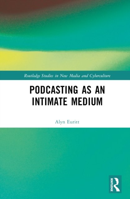 Cover for Euritt, Alyn (University of Leipzig, Germany) · Podcasting as an Intimate Medium - Routledge Studies in New Media and Cyberculture (Hardcover bog) (2022)